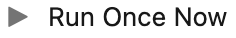 the Run Once Now option