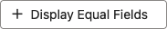the Display Equal Fields button